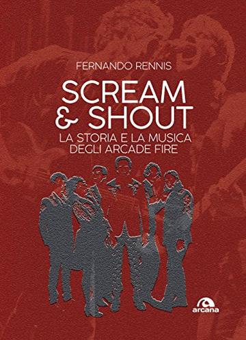 Scream and Shout: La storia e la musica degli Arcade Fire